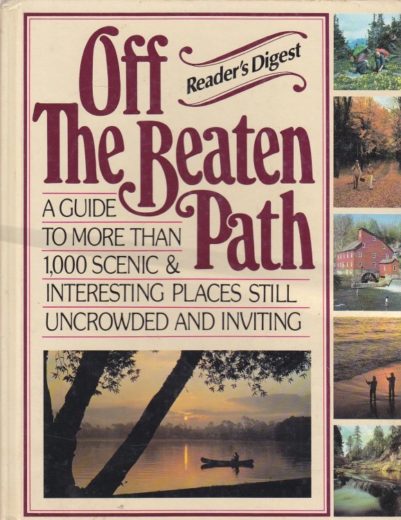 Off the Beaten Path A Guide to More Than 1,000 Scenic & Interesting Places Still Uncrowded and Inviting