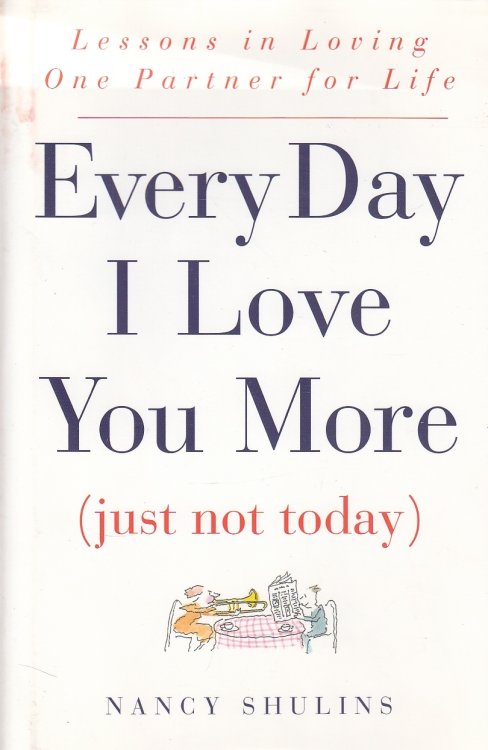 Every Day I Love You More Just Not Today