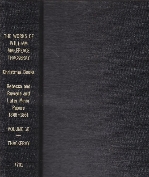 The Works of William Makepeace Thackeray Christmas Books, Rebecca & Rowena & Later Minor Papers 1846-1861