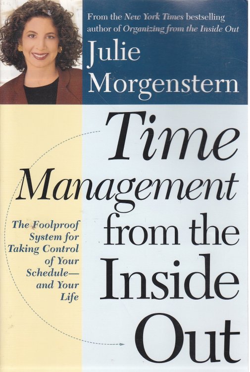 Time Management from the Inside Out The Foolproof System for Taking Control of Your Schedule and Your Life