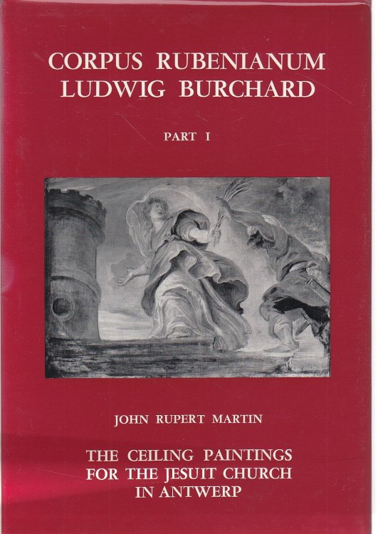 Corpus Rubenianum Ludwig Burchard Part I: the Ceiling Painting for the Jesuit Church in Antwerp
