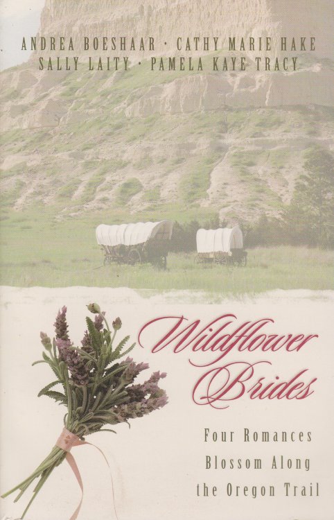 Wildflower Brides The Wedding Wagon; a Bride for the Preacher; Murder or Matrimony; & Bride in the Valley
