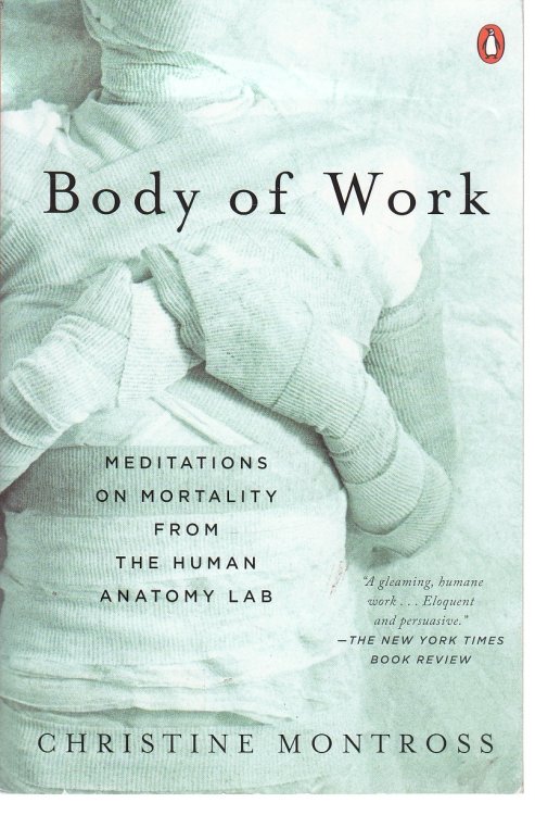 Body of Work Meditations on Mortality from the Human Anatomy Lab
