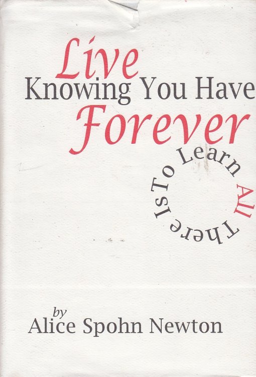Live Knowing You Have all Forever To Learn all There is to Learn