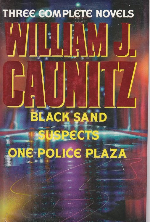 William Caunitz Three Complete Novels : Black Sand / Suspects / One Police Plaza