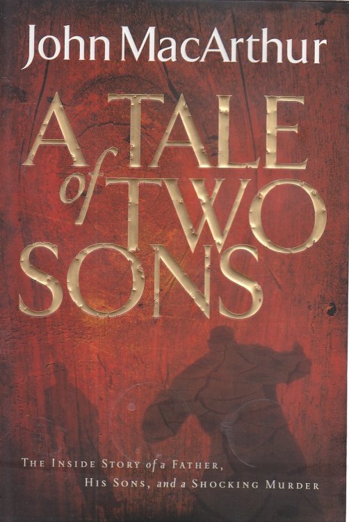 A Tale of Two Sons The Inside Story of a Father, His Sons, and a Shocking Murder