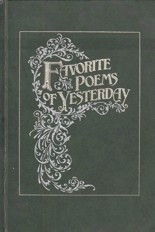 Favorite Poems of Yesterday A Timeless Treasury of Beautiful Writing by Celebrated Poets of the Past : Henry Wadsworth Longfellow, Elizabeth Barrett . Holmes and Many Others