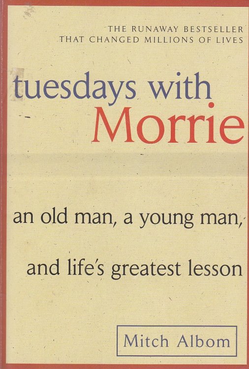 Tuesdays with Morrie An Old Man, a Young Man, and Life's Greatest Lesson