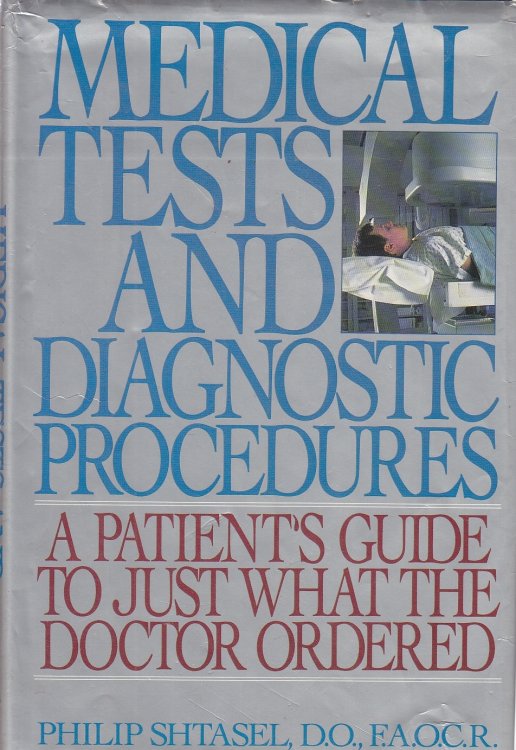 Medical Tests and Diagnostic Procedures A Patient's Guide to Just What the Doctor Ordered