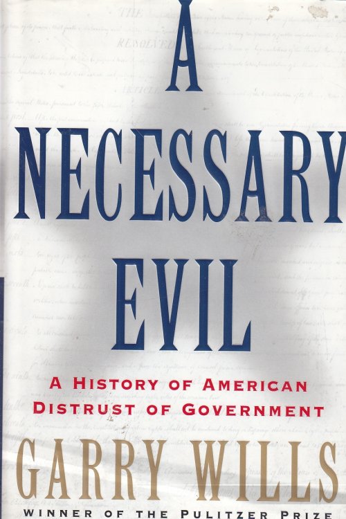 A Necessary Evil A History of American Distrust of Government
