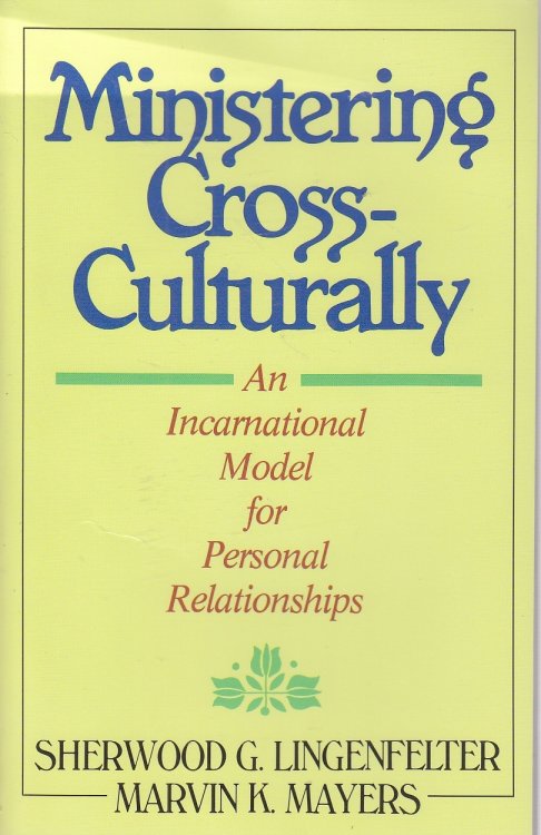 Ministering Cross-Culturally An Incarnational Model for Personal Relationships