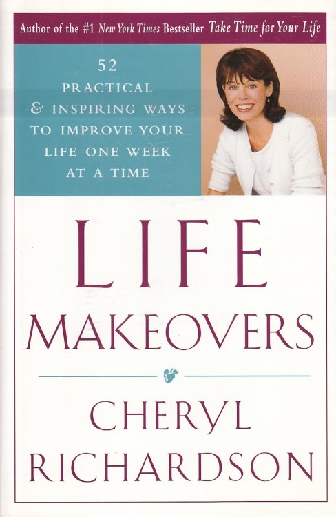 Life Makeovers 52 Practical & Inspiring Ways to Improve Your Life One Week At a Time