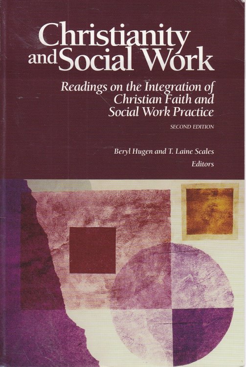 Christianity and Social Work Readings on the Integration of Christian Faith and Social Work Practice