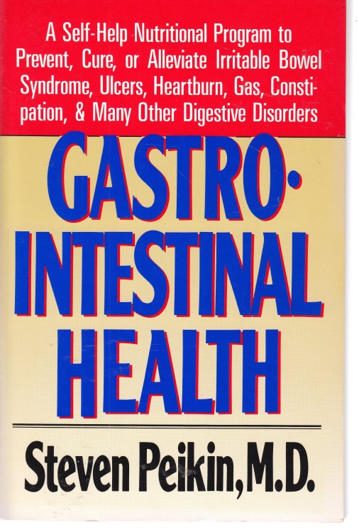 Gastrointestinal Health A Self-Help Nutritional Program to Prevent, Cure, or Alleviate Irritable Bowel Syndrome, Ulcers, Heartburn, Gas, Constipation