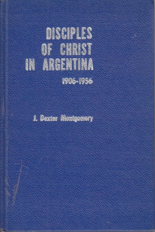 Disciples of Christ in Argentina, 1906-1956; A History of the First Fifty Years of Mission Work
