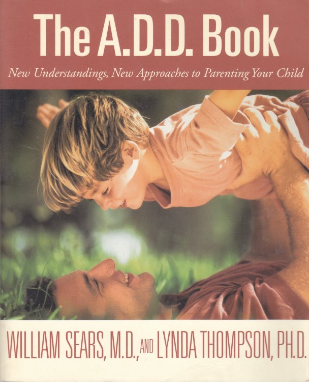 The A. D. D. Book New Understandings, New Approaches to Parenting Your Child