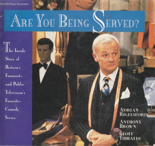 Are You Being Served The Inside Story of Britain's Funniest--And Public Television's Favorite--Comedy Series