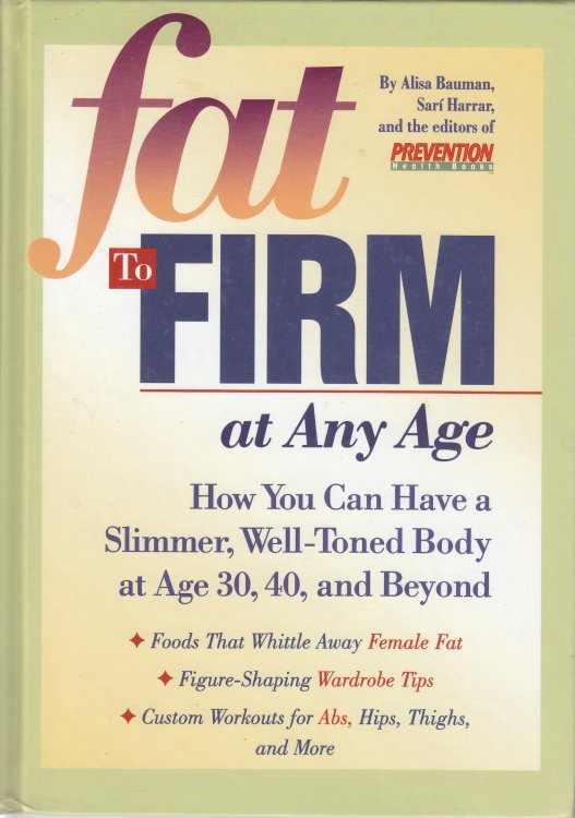 Fat to Firm At Any Age How You Can Have a Slimmer, Well-Toned Body At Age 30, 40, and Beyond