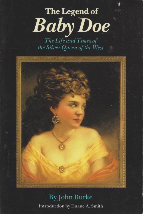 The Legend of Baby Doe The Life and Times of the Silver Queen of the West