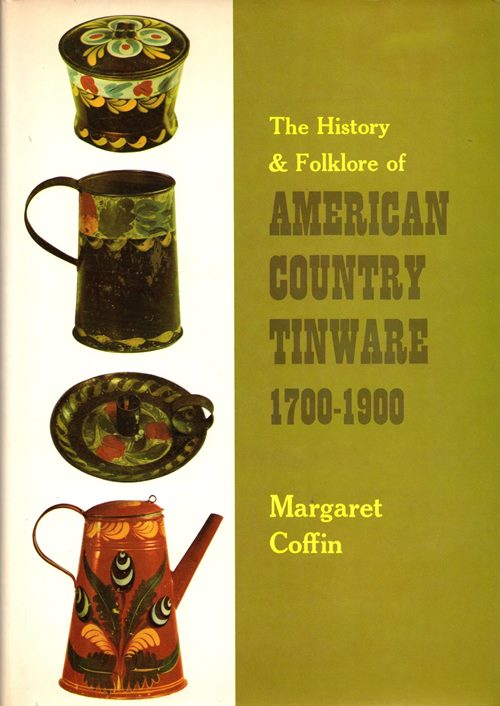 The History and Folklore of American Country Tinware 1700-1900