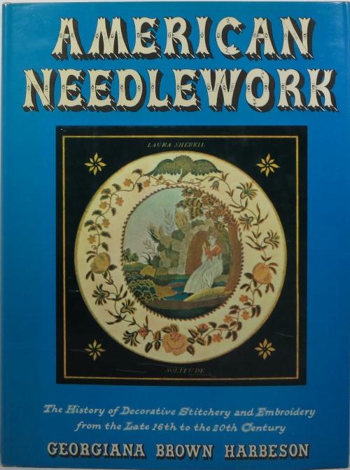American Needlework: The History of Decorative Stitchery and Embroidery from the Late 16th to the 20th Century
