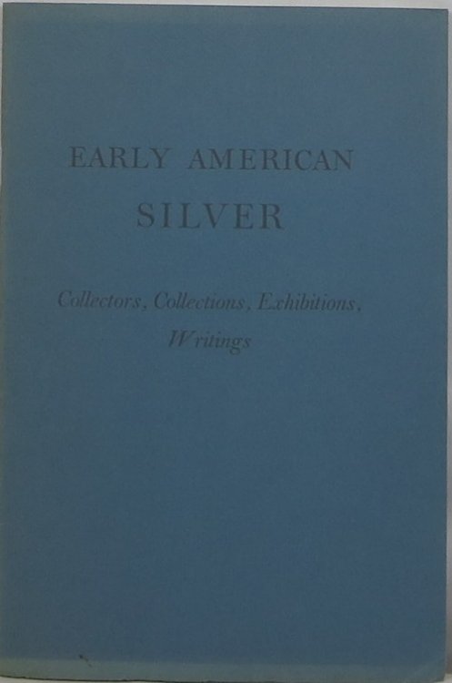 Early American Silver: Collectors, Collections, Exhibitions, Writings