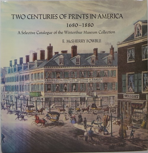 Two Centuries of Prints in America, 1680-1880: A Selective Catalogue of the Winterthur Museum Collection