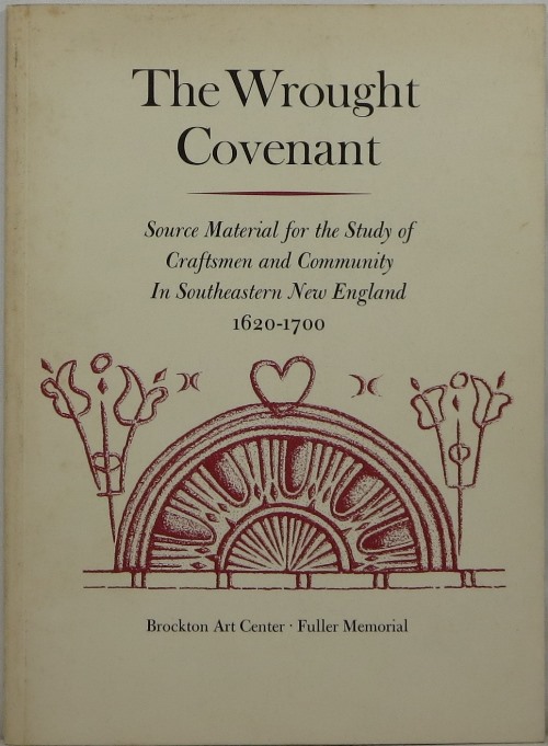 The Wrought Covenant: Source Material for the Study of Craftsmen and Community in Southeastern New England 1620-1700