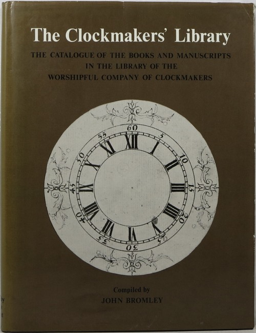 The Clockmakers' Library: The Catalogue of the Books and Manuscripts in the Library of the Worshipful Company of Clockmakers