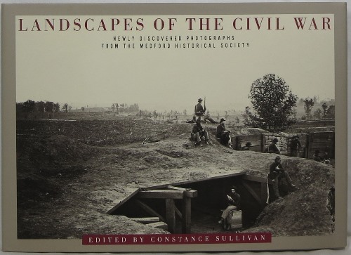 Landscapes of the Civil War: Newly Discovered Photographs from the Medford Historical Society