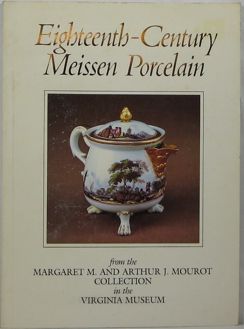 Eighteenth-Century Meissen Porcelain from the Margaret M. and Arthur J. Mourot Collection in the Virginia Museum