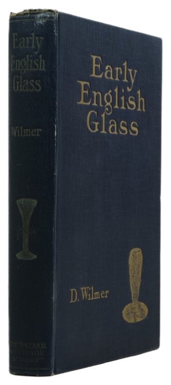 Early English Glass: A Guide for Collectors of Table and Other Decorative Glass of the 16th, 17th, and 18th Centuries