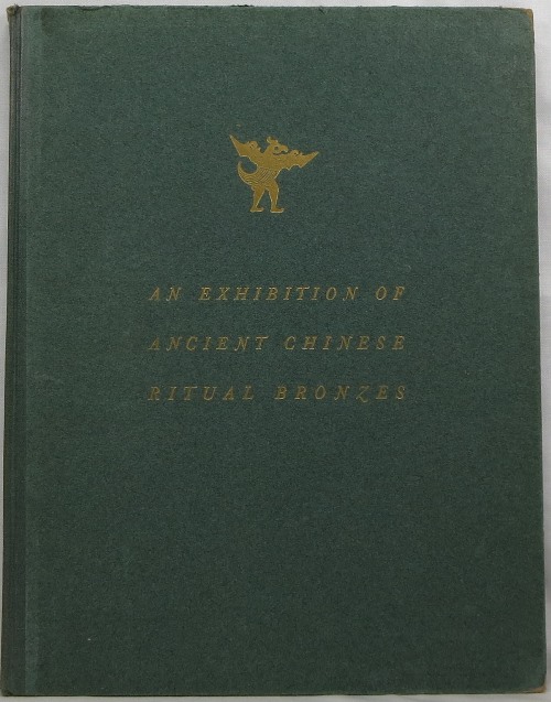 An Exhibition of Ancient Chinese Ritual Bronzes Loaned by C. T. Loo & Co.