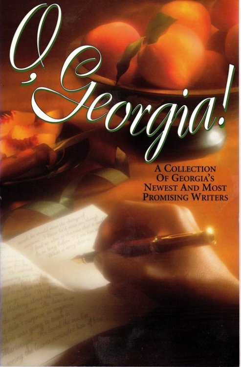 O, Georgia!: A Collection of Georgia's Newest and Most Promising Writers, Volume I