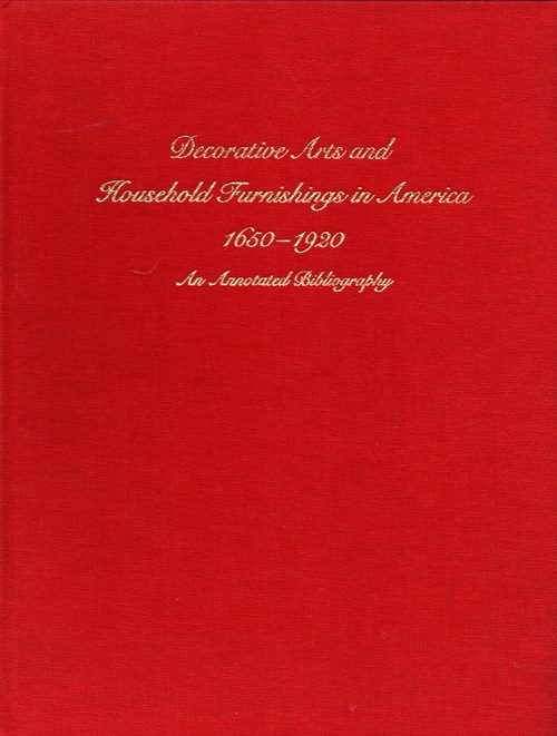 Decorative Arts and Household Furnishings in America, 1650-1920: An Annotated Bibliography