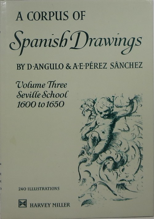 A Corpus of Spanish Drawings, Volume Three: Seville School 1600 to 1650