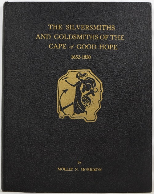 The Silversmiths and Goldsmiths of the Cape of Good Hope 1652-1850