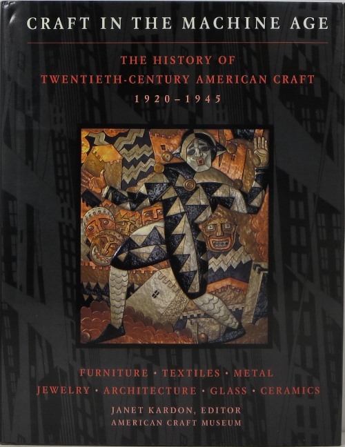 Craft in the Machine Age: The History of Twentieth-Century American Craft 1920-1945
