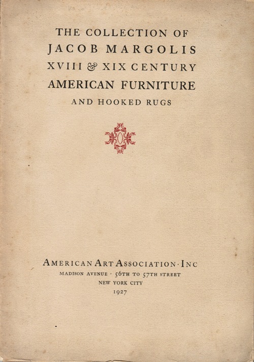 The Jacob Margolis Early American Collection Together With Some Fine English Examples, Including Specimens of Duncan Phyfe, William Savery and Other Master Craftsmen, New York, March 17 - 19, 1927