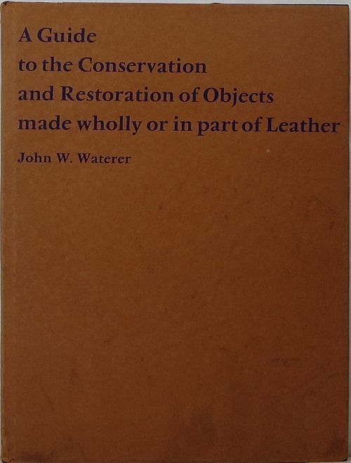 A Guide to the Conservation and Restoration of Objects made wholly or in part of Leather