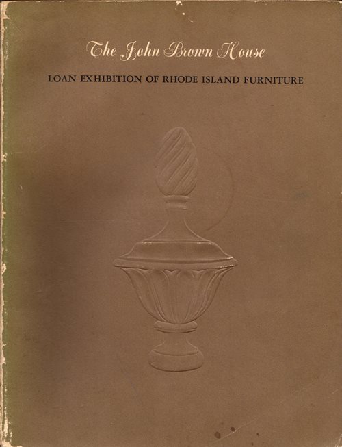 The John Brown House Loan Exhibition of Rhode Island Furniture, Including Some Notable Portraits, Chinese Export Porcelain & Other Items