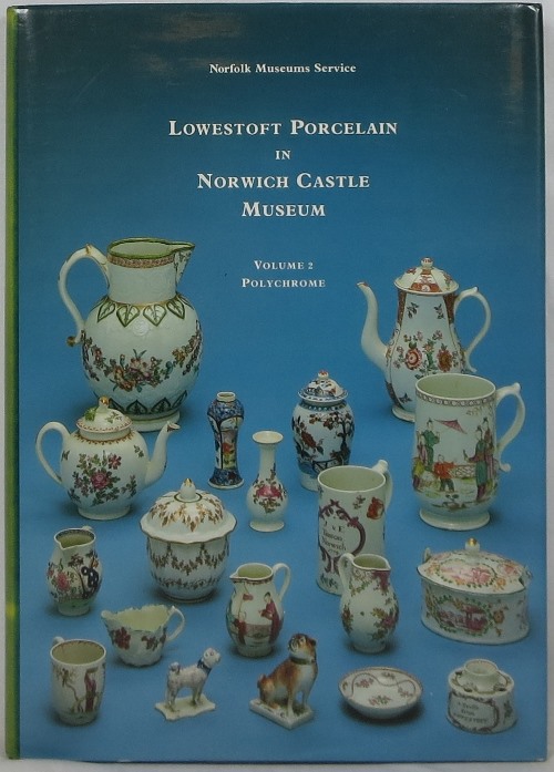 Lowestoft Porcelain in Norwich Castle Museum, Volume 2: Polychrome