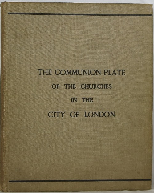 The Communion Plate of the Churches in the City of London