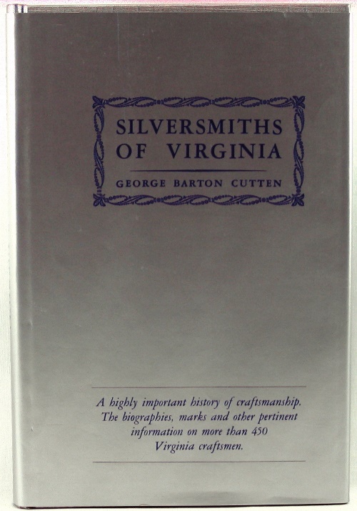 The Silversmiths of Virginia (Together with Watchmakers and Jewelers) from 1694 to 1850