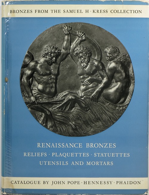 Renaissance Bronzes from the Samuel H. Kress Collection: Reliefs, Plaquettes, Statuettes, Utensils and Mortars
