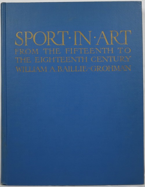 Sport in Art: An Iconography of Sport During Four Hundred Years from the Beginning of the Fifteenth to the End of the Eighteenth Centuries