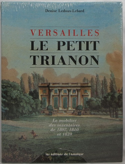 Versailles, Le Petit Trianon: Le mobilier des Inventaires de 1807, 1810 et 1839