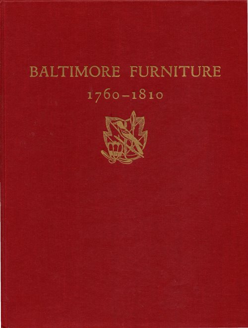 Baltimore Furniture: The Work of Baltimore and Annapolis Cabinetmakers from 1760 to 1810