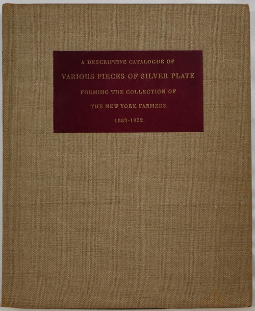 A Descriptive Catalogue of Various Pieces of Silver Plate Forming the Collection of The New York Farmers