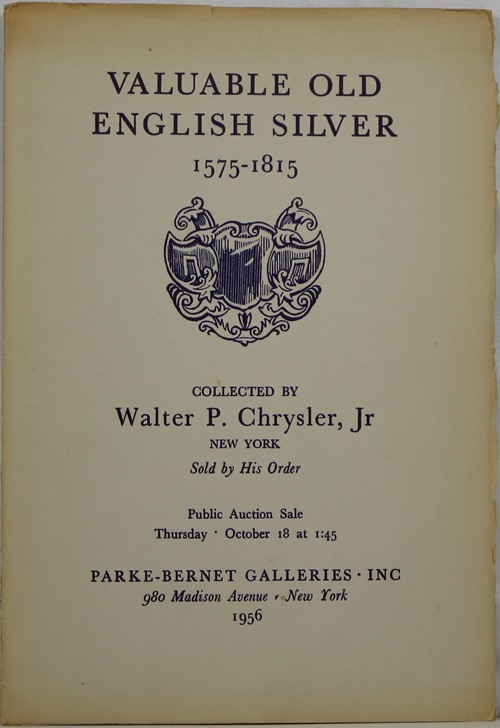Valuable Old English Silver 1575-1815: Collected by Walter P. Chrysler, Jr, New York, October 18, 1956